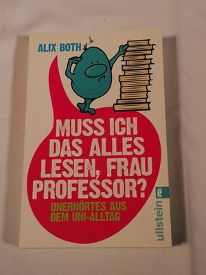 Muss ich das alles lesen, Frau Professor? Unerhörtes aus dem Uni-Alltag Both