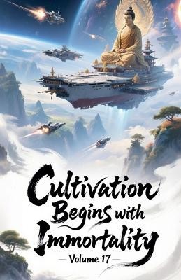 Cultivation Begins with Immortality  Volume 17 By Zenithnovels - New Copy - 9...