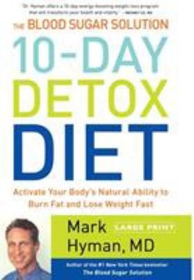The Blood Sugar Solution 10-Day Detox Diet : Activate Your Body's