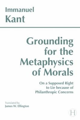 Grounding for the Metaphysics of Morals : With on a Supposed Righ