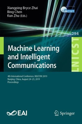 Machine Learning and Intelligent Communications Xiangping Bryce Zhai (u. a.) xvi