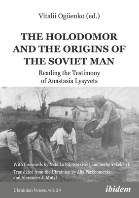 The Holodomor and the Origins of the Soviet Man Vitalii Ogiienko Taschenbuch