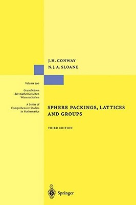 SPHERE PACKINGS, LATTICES AND GROUPS (GRUNDLEHREN DER By John Conway & Neil J.