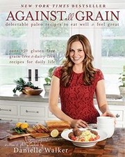 Against All Grain: Delectable Paleo Recipes To Eat Well ... | Buch | Zustand gut