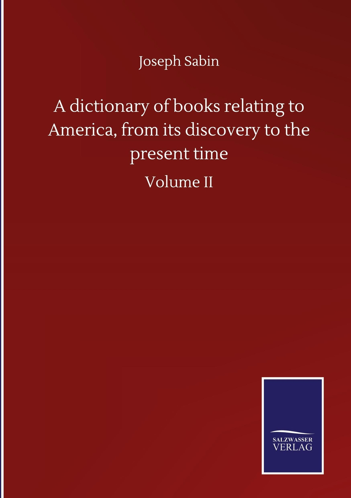 Thumbnail - Joseph Sabin | A Dictionary Of Books Relating To America, From Its