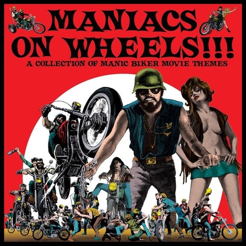 MANIACS ON WHEELS: A COLLECTION OF MANIC BIKER MOVIE THEMES LP