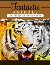 Fantastic Animals Book 5: Animals Grayscale Coloring Books For Adults Relax...