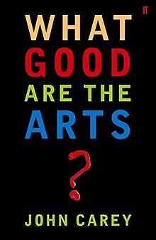 What Good are the Arts? von John Carey | Buch | Zustand gut