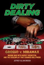 Dirty Dealing: Grosso v. Miramax―Waging War with Harvey Weinstein, and the Scre