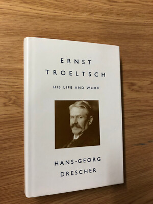 Ernst Troeltsch: His Life & Work by Hans Drescher - Pub: SCM Press 1992 Hardback