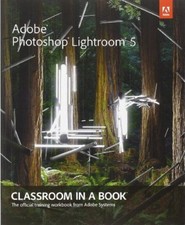 Adobe Photoshop Lightroom 5: Classroom in a Book by Adobe Creative Team