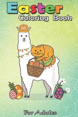 Easter Coloring Book For Adults: Llama Cat Egg-Hunt Funny Cute Easter Gift Idea