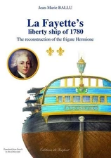 LA FAYETTE'S LIBERTY SHIP OF 1780: THE RECONSTRUCTION OF By Jean-marie Ballu
