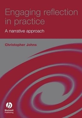 Engaging Reflection in Practice: A Narrative Approach by Christopher Johns (Engl