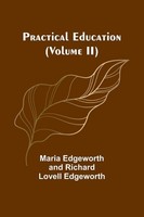 Practical Education (Volume Ii), Maria Edgeworth And Richard Lov