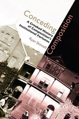 Conceding Composition : A Crooked History of Composition's Instit