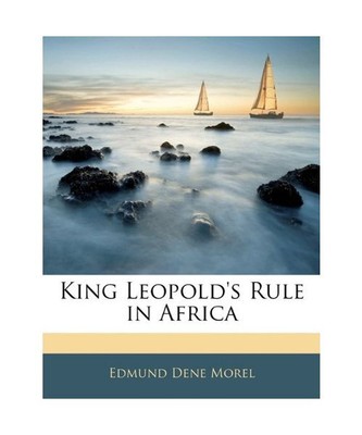 King Leopold's Rule in Africa, Edmund Dene Morel