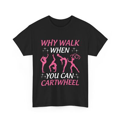 Why Walk When You Can Cartwheel Handstand Gymnastics Women Girls Shirt