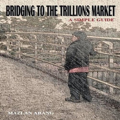 Bridging to the Trillions Market: A Simple Guide by Mazlan Abang (English) Paper
