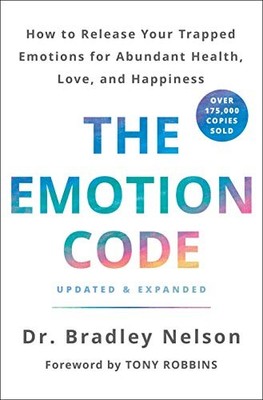 The Emotion Code: How to Release Your Trapped Emotions for Abundant Health, ...