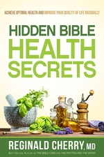 Hidden Bible Health Secrets: Achieve Optimal Health and Improve Your Quality of,