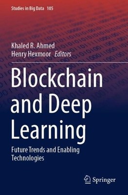Blockchain and Deep Learning: Future Trends and Enabling Technologies by Khaled 