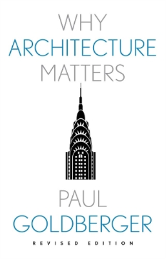 Paul Goldberger Why Architecture Matters (Tascabile) Why X Matters S.