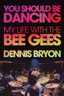 You Should Be Dancing: My Life with the Bee Gees by Dennis Bryon [Paperback]