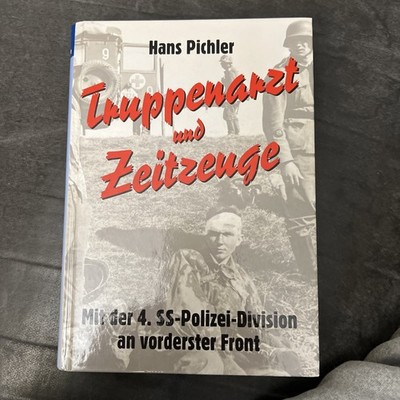Truppenarzt und Zeitzeuge Mit Der 4.SS-Polizei- Division an vorderster Front2.WK