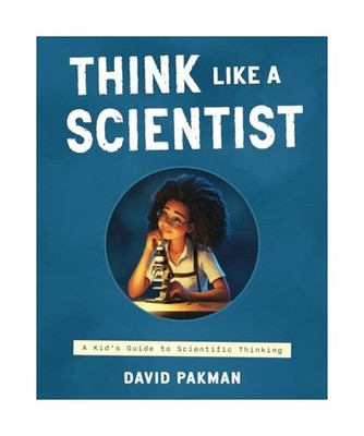 Think Like a Scientist: A Kid's Guide to Scientific Thinking 