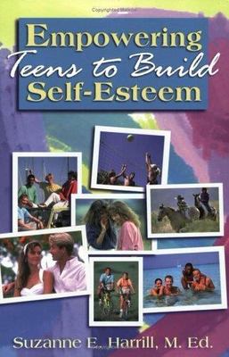 Empowering Teens to Build Self-Esteem by Suzanne E. Harrill