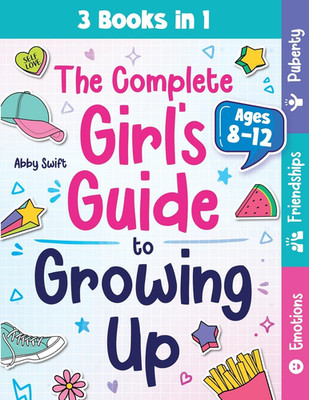 The Complete Girl's Guide to Growing Up: The 3-in-1 Puberty, Friendships & Emoti