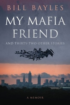 My Mafia Friend: And Thirty-Two Other Stories - Paperback By Bayles, Bill - GOOD