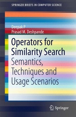Operators for Similarity Search : Semantics, Techniques and Usage Scenarios, ...