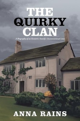 THE QUIRKY CLAN: A Biography of an Ecce..., Rains, Anna