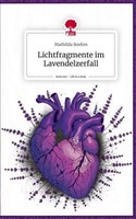 Lichtfragmente Im Lavendelzerfall. Life Is A Story - Story.One Mathilda Boehm