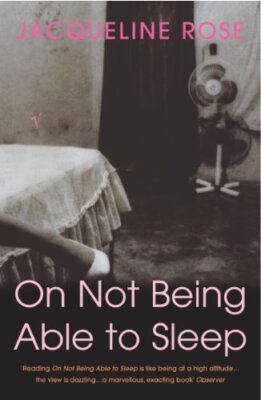 On Not Being Able to Sleep By Jacqueline Rose. 9780099286042