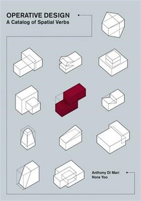 Operative Design : A Catalog of Spatial Verbs, Paperback by Di Mari, Anthony;...