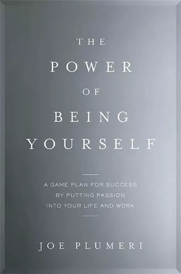 The Power of Being Yourself: A Game Plan for Success--by Putting Passion into Yo