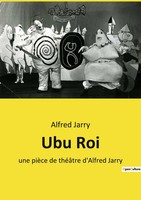 Ubu Roi | Une PièCe De ThéâTre D'alfred Jarry | Alfred Jarry | Taschenbuch