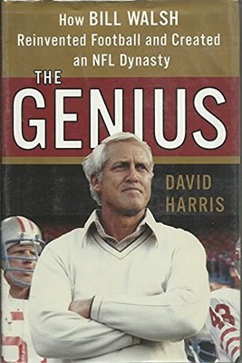 The Genius: How Bill Walsh Reinvented..., Harris, David