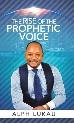 The Rise of the Prophetic Voice by Alph Lukau (English) Hardcover Book