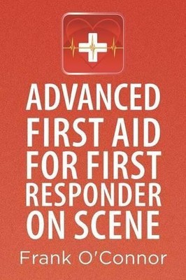 Frank O'Connor Advanced First Aid for First Responder on Scene (Taschenbuch)