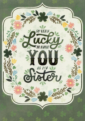 Designer Greetings Lucky To Have You As My Sister St. Patrick's Day Card