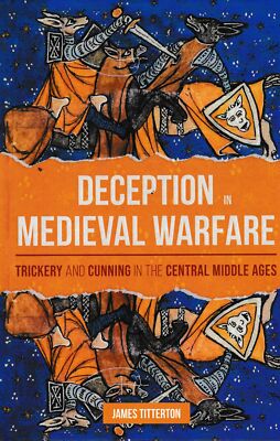Deception in Medieval Warfare: Trickery and Cun... - James Titterton - Good -...