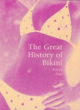 THE BIKINI: A CULTURAL HISTORY (TEMPORIS) By Patrik Alac - Hardcover *Excellent*