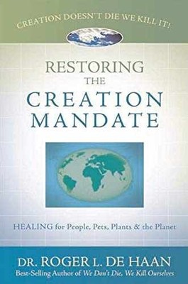 Restoring the Creation Mandate: Healing for - Paperback, by Roger L. De - Good