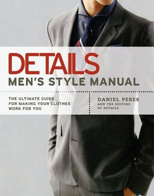 Details: Men's Style Manual: The Ultimate Guide for Making Your Clothes Work for
