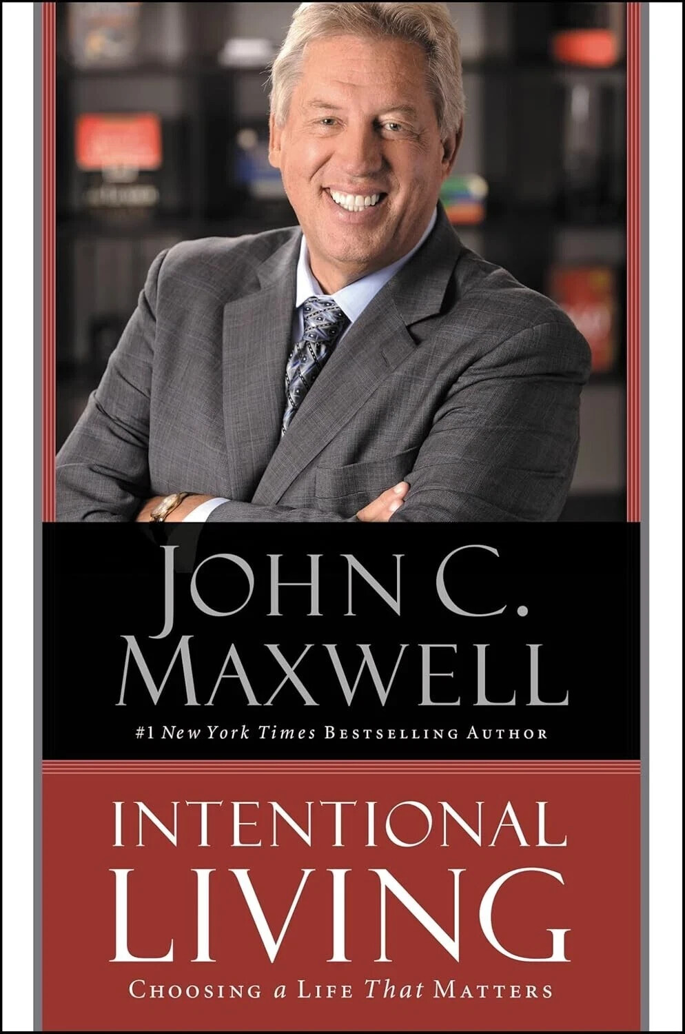 Intentional Living: Choosing a Life That Matters By  John C Maxwell HB NEW