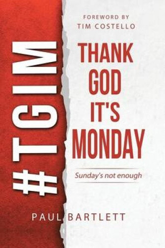 Thumbnail - Thank God It's Monday: The Weekend Is Not Enough By Bartlett, Paul